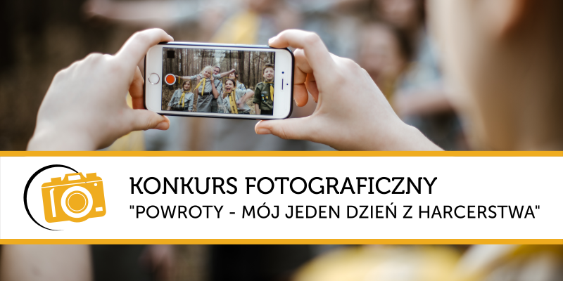 KONKURS FOTOGRAFICZNY “POWROTY – MÓJ JEDEN DZIEŃ Z HARCERSTWA”